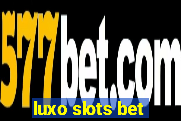 luxo slots bet